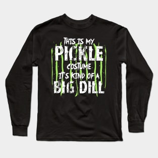 This is my pickle costume It's kind of a big dill Long Sleeve T-Shirt